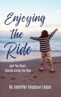 Enjoying the Ride and the Short Stories Along the Way 1967458170 Book Cover
