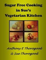 Sugar Free Cooking in Sue's Vegetarian Kitchen 149363934X Book Cover