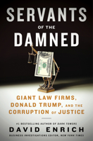 Servants of the Damned: Giant Law Firms, Donald Trump, and the Corruption of Justice 0063142171 Book Cover