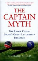 The Captain Myth: The Ryder Cup and Sport’s Great Leadership Delusion 1472909941 Book Cover