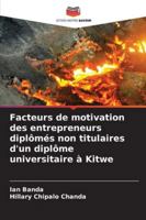 Facteurs de motivation des entrepreneurs diplômés non titulaires d'un diplôme universitaire à Kitwe (French Edition) 6200846820 Book Cover