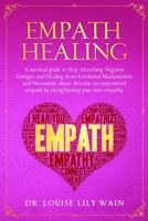 Empath Healing : A Survival Guide to Stop Absorbing Negative Energies and Healing from Emotional Manipulation and Narcissistic Abuse. Become an Empowered Empath by Strengthening Your Own Empathy 1801131686 Book Cover