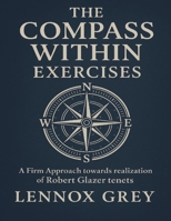The Compass Within Exercises: A Firm Approach towards realization of Robert Glazer tenets B0FZ997PK1 Book Cover