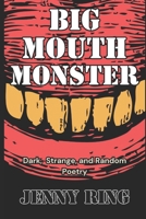 Big Mouth Monster: Dark, Strange, and Random Poetry B0F3W35XGP Book Cover