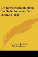 De Romeinsche Beelden En Gedenksteenen Van Zeeland (1845) 1160062080 Book Cover