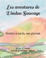 Les aventures de Dindon Sauvage: Dindon perdu ses plumes B0CRTWRVCM Book Cover