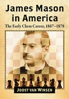 James Mason in America: The Early Chess Career, 1867-1878 1476679436 Book Cover