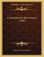 A Catechism on the Currency 1175124109 Book Cover