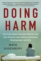 Doing Harm: The Truth about How Bad Medicine and Lazy Science Leave Women Dismissed, Misdiagnosed, and Sick 0062470809 Book Cover