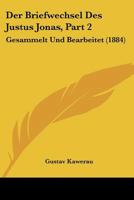 Der Briefwechsel Des Justus Jonas, Part 2: Gesammelt Und Bearbeitet (1884) 116768981X Book Cover