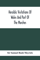 Heraldic Visitations Of Wales And Part Of The Marches, Between The Years 1586 And 1613 1016890508 Book Cover