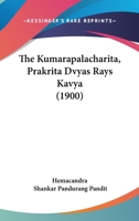 The Kumarapalacharita, Prakrita Dvyas Rays Kavya (1900) 1104915332 Book Cover