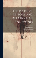 The Natural History and Relations of Pneumonia 1020692219 Book Cover