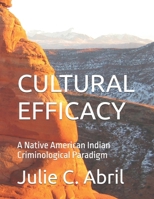 CULTURAL EFFICACY: A Native American Indian Criminological Paradigm B0FMSBRQ5C Book Cover