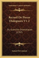 Recueil De Pieces Dialoguees V1-2: Ou Guenilles Dramatiques (1787) 1120023645 Book Cover