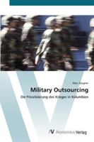 Military Outsourcing: Die Privatisierung des Krieges in Kolumbien 3639446755 Book Cover