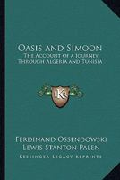 Oasis and Simoon: The Account of a Journey Through Algeria and Tunisia 1162786582 Book Cover