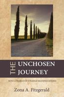 The Unchosen Journey: Into a World of Strange Manifestations 1548164828 Book Cover