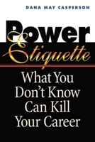 Power Etiquette: What You Don't Know Can Kill Your Career 0814479987 Book Cover