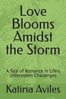 Love Blooms Amidst the Storm: A Tale of Romance in Life's Unforeseen Challenges B0CSPB1VHJ Book Cover