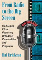 From Radio to the Big Screen: Hollywood Films Featuring Broadcast Personalities and Programs 0786477571 Book Cover