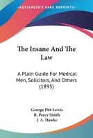 The Insane and the Law: A Plain Guide for Medical Men, Solicitors and Others 1014487420 Book Cover