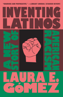 Inventing Latinos: A New Story of American Racism 1595589171 Book Cover