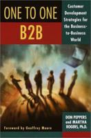 The One to One B2B: Customer Relationship Management Strategies for the Real Economy 0385494092 Book Cover
