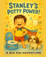 Stanley’s Potty Power!: A Big Kid Adventure (Adventure's of Super Stan) B0F8JG5QHJ Book Cover