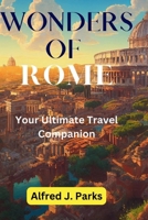 WONDERS OF ROME: Your Ultimate Travel Companion B0CF4J4FLN Book Cover