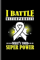 I Battle Osteoporosis what's your super power: Cool Osteoporosis Fighter Design Sayings Blank Journal For Family occasional Gift (6x9) Lined Notebook to write in 1706124848 Book Cover