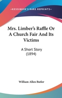 Mrs. Limber's Raffle or A Church Fair and its Victims a Short Story 1147813426 Book Cover