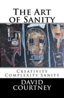 The Art of Sanity: Creativity Complexity Sanity 0995152128 Book Cover