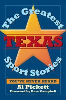 The Greatest Texas Sports Stories You've Never Heard 1933337176 Book Cover