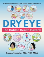 DRY EYE: The Hidden Health Hazard: For computer users concerned about eye health 154376780X Book Cover