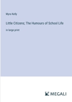 Little Citizens: The Humours of School Life 1595406824 Book Cover