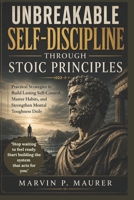 Unbreakable Self-Discipline Through Stoic Principles: Practical Strategies to Build Lasting Self-Control, Master Habits, and Strengthen Mental Toughness Daily B0H1S4Z9YR Book Cover