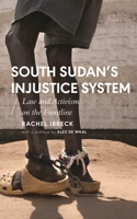 South Sudan’s Injustice System: Law and Activism on the Frontline 1786993406 Book Cover