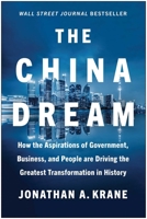 The China Dream: How the Aspirations of Government, Business, and People are Driving the Greatest Transformation in History 1637741014 Book Cover