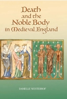 Death and the Noble Body in Medieval England 1843834162 Book Cover
