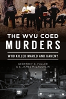 The WVU Coed Murders: Who Killed Mared and Karen? 1467146161 Book Cover