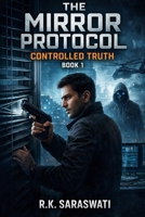 THE MIRROR PROTOCOL: CONTROLLED TRUTH B0GJD3JWND Book Cover