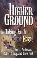 Higher Ground: Taking Faith to the Edge! 0736900667 Book Cover