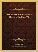 The Lives of Church Leaders or Heroes of the Cross V2 0766145549 Book Cover