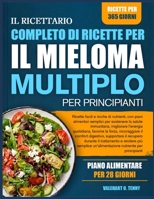 IL RICETTARIO COMPLETO DI RICETTE PER IL MIELOMA MULTIPLO PER PRINCIPIANTI: Ricette facili e ricche di nutrienti, con piani alimentari semplici per ... incoraggiare il comfor (Italian Edition) B0HBVT57FT Book Cover
