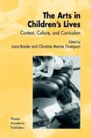The Arts in Children's Lives - Context, Culture, and Curriculum 1402005547 Book Cover