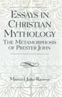 Essays in Christian Mythology: The Metamorphoses of Prester John 0761833889 Book Cover