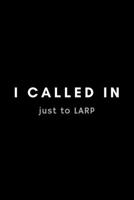 I Called In Just To LARP: Funny LARPing Notebook Gift Idea For Live Action Roleplay Fan, Player - 120 Pages (6 x 9) Hilarious Gag Present 1678584096 Book Cover