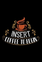 Insert Coffee To Begin: Best notebook journal for multiple purpose like writing notes, plans and ideas. Best journal for women, men, girls and boys for daily usage 1676740791 Book Cover