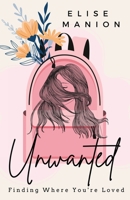 Unwanted: Finding Where You're Loved B0C8C25ZSZ Book Cover